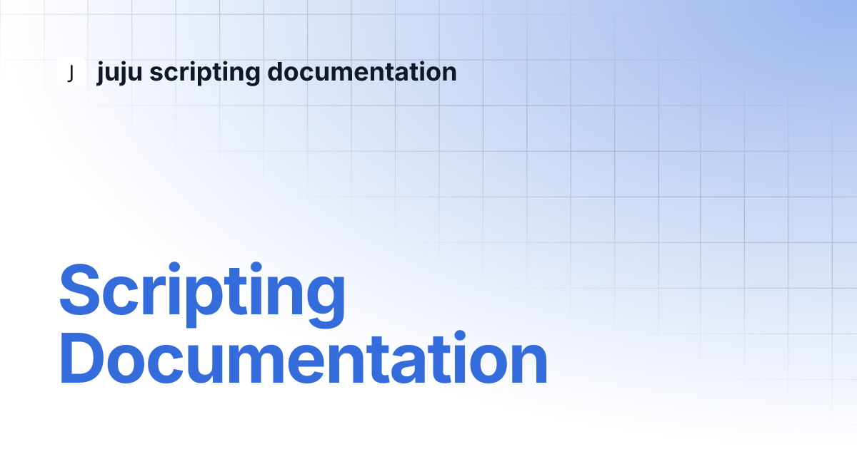 Scripting documentation juju scripting documentation